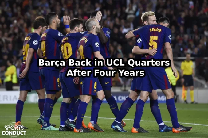 Barça Back in UCL Quarters After Four Years