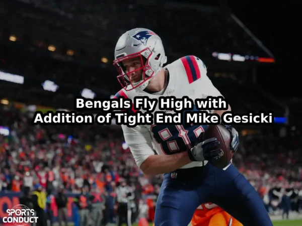 Bengals Fly High with Addition of Tight End Mike Gesicki