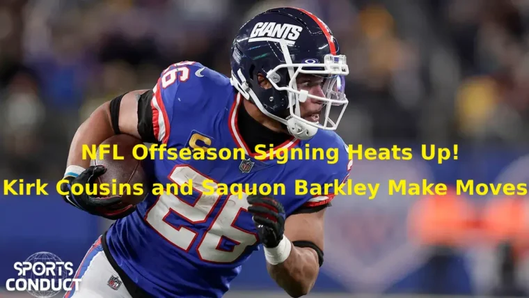 NFL Offseason Signing Heats Up By Quarterback Kirk Cousins and Saquon Barkley