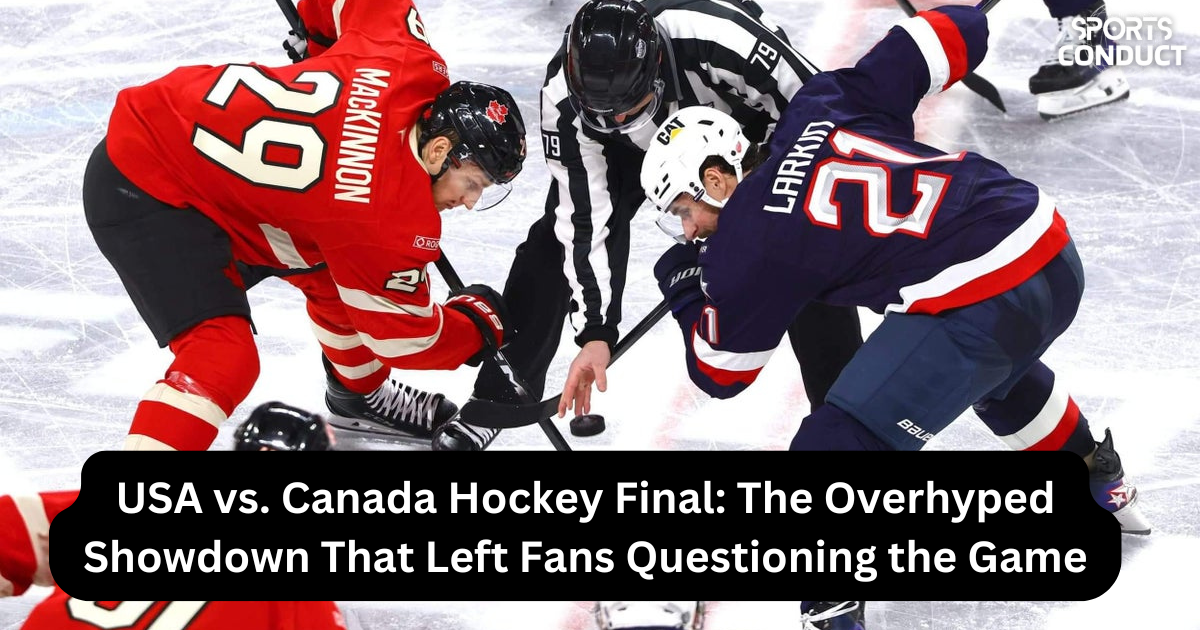 USA vs. Canada Hockey Final The Overhyped Showdown That Left Fans Questioning the Game