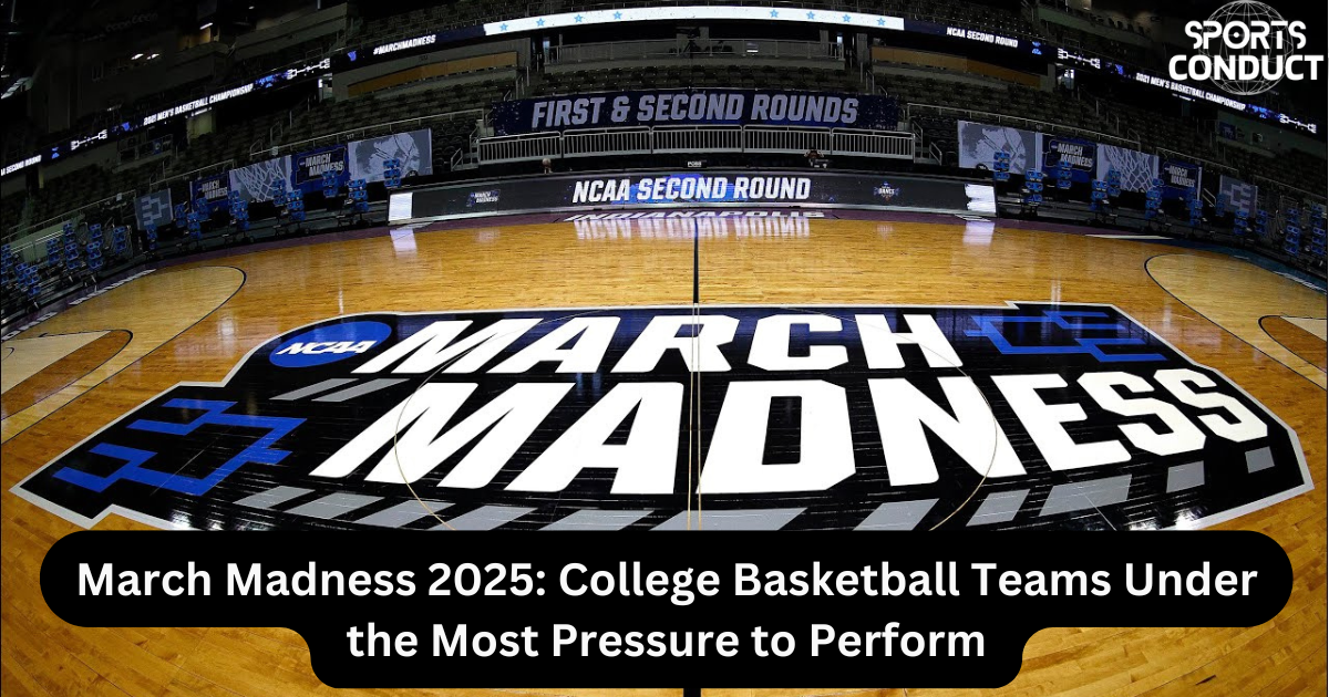 March Madness 2025 College Basketball Teams Under the Most Pressure to Perform